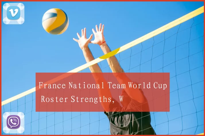 France National Team World Cup Roster Strengths, W